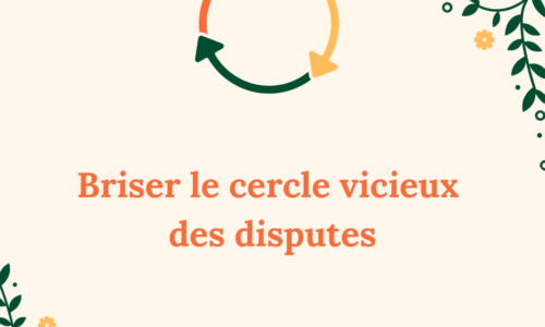 BONUS  – Briser le cercle vicieux des disputes